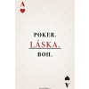 POKER. LÁSKA. BOH. - Otto Jozef
