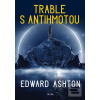 Trable s antihmotou (Edward Ashton)