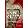 Na poli slávy - Sienkiewicz Henryk