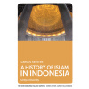 A History of Islam in Indonesia: Unity in Diversity (Kersten Carool)