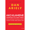 Ako klameme – ostatných aj sami seba - Dan Ariely