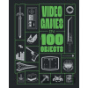 Video Games in 100 Objects - Dan Hsu, Van Burnham, Josh Harmon, John Davison, Joe Funk, Dean Takahashi