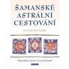 Šamanské astrální cestování - Caitlín Matthews