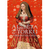 Alžběta z Yorku: Poslední bílá růže - Alison Weirová