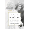 Lady in Waiting: My Extraordinary Life in the Shadow of the Crown