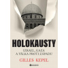 Holokausty: Izrael, Gaza a válka proti Západu (Gilles Kepel)