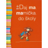 Daj ma, mamička, do školy