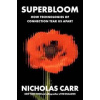 Superbloom - How Technologies of Connection Tear Us Apart - Nicholas Carr, W. W. Norton & Company