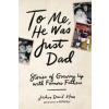 To Me He Was Just Dad - autor neuvedený