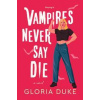 Vampires Never Say Die - Gloria Duke, Sourcebooks, Inc