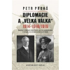Diplomacie a „velká válka“ 1914-1918/1919 - Prokš Petr