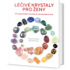 Léčivé krystaly pro ženy - 30 nejdůležitějších krystalů pro váš spokojený život - Catherine Mayet , Nathaëlh Remy