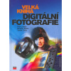 Velká kniha digitální fotografie - Petr Lindner