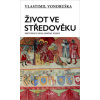 Život ve středověku - Průvodce základními pojmy - Vondruška Vlastimil