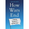 How Wars End - Jan van Aken, Ithaka