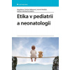Etika v pediatrii a neonatologii - Chvílová Weberová Magdalena , Matějek Jaromír, Steinlauf Barbora