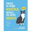 Proč si vaše kočka myslí, že jste idiot - Zábavný průvodce kočičí logikou