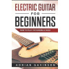 Electric Guitar for Beginners: How to Play Psychedelic Rock (Adrian Gavinson)(Brožovaná)