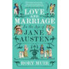 Love and Marriage in the Age of Jane Austen - Rory Muir, Yale University Press