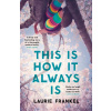 This Is How It Always Is - Laurie Frankelová