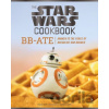 Star Wars Cookbook: BB-Ate - Lara Starr