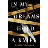 In My Dreams I Hold a Knife