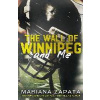The Wall of Winnipeg and Me