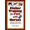 Clicker Training for Fun with Horses: Fun & functional horse tricks for a better bond with your horse
