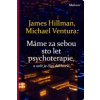 Máme za sebou sto let psychoterapie a svět je stále horší (James Hillman,Michael Ventura)(Brožovaná)