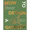 How to Design a Garden - Pollyanna Wilkinson