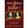 Anne Boleyn & Elizabeth I - Tracy Borman