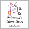 Miranda's Silver Shoes - Judith, Ratcliffe