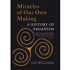Miracles of Our Own Making - Liz Williams, Reaktion Books