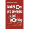 Maličkost pro premiéra a jiné povídky - Mlíčková Jelínková Michaela