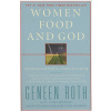 Women Food and God: An Unexpected Path to Almost Everything (Roth Geneen)