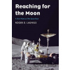 Reaching for the Moon - Roger D. Launius
