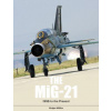 MiG-21: The Legendary Fighter/Interceptor in Russian and Worldwide Use, 1956 to the Present