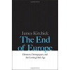 End of Europe: Dictators, Demagogues, and the Coming Dark Age