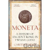Moneta: A History of Ancient Rome in Twelve Coins - Gareth Harney