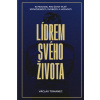 Lídrem svého života 10 pravidel pro život plný spokojenosti svobody a hojnosti - Václav Tomanec