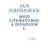 Mezi literaturou a divadlem I. - Jan Grossman