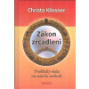 Kossner Christa: Zákon zrcadlení (... tehdy začíná být načase pohlédnout do zrcadla a uznat, že TY jsi autorkou dané situace; ne to množství práce, ne nadávající šéf, ne nudná činnost ( 165 str. V6) (