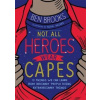 Not All Heroes Wear Capes - Ben Brooks, Hachette Children's Group