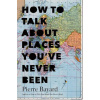 How to Talk About Places Youve Never Been