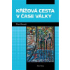 Křížová cesta v čase války - Petr Beneš