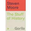 The Stuff of History - Steven Moore
