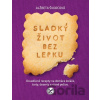 Sladký život bez lepku (slovenský jazyk) - Alžbeta Švorcová
