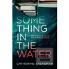 Something in the Water :… (Catherine Steadmanová)