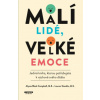 Malí lidé velké emoce Jediná kniha kterou potřebujete k výchově svého dítěte - Stauble Lauren Campbell Alyssa Blask