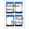 Snímání rámu - Fred Ritchin